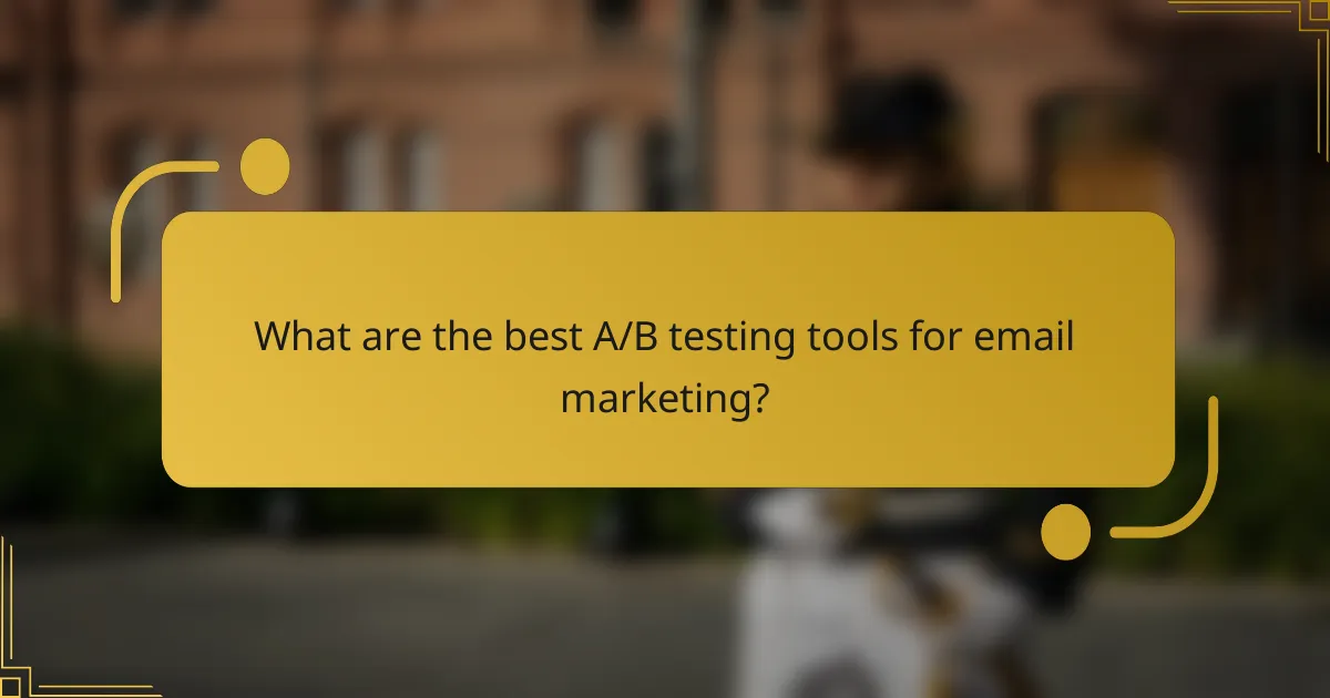 What are the best A/B testing tools for email marketing?