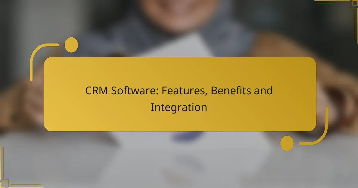CRM Software: Features, Benefits and Integration