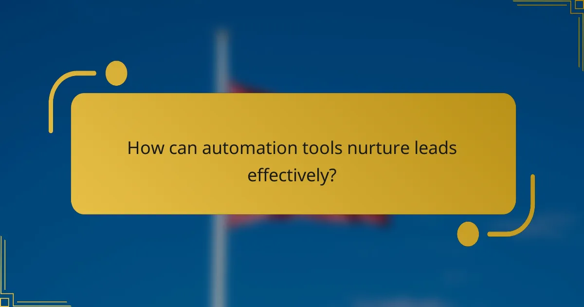 How can automation tools nurture leads effectively?