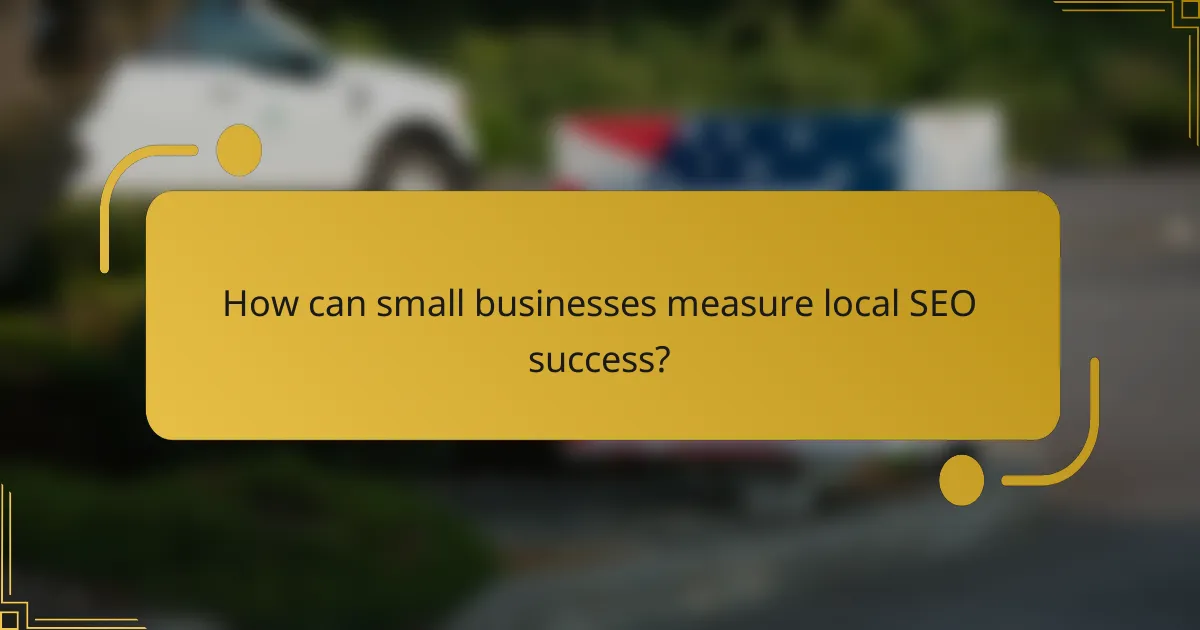 How can small businesses measure local SEO success?