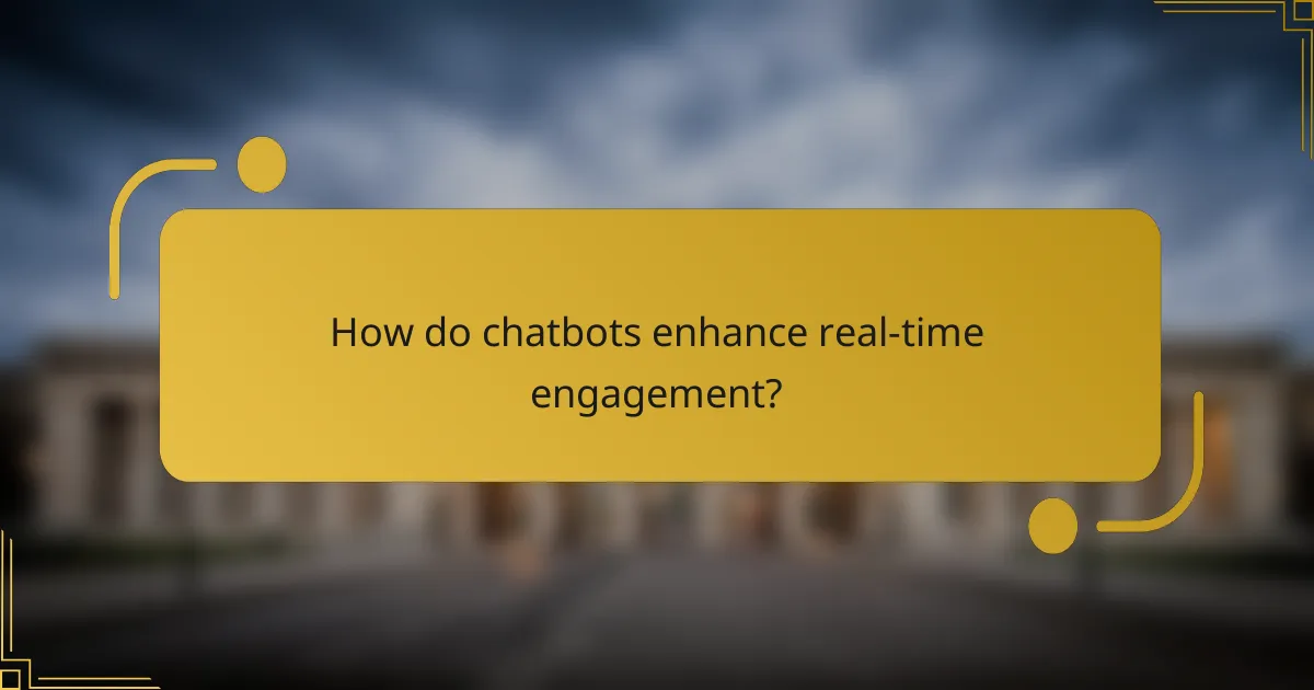 How do chatbots enhance real-time engagement?