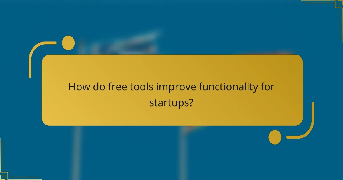 How do free tools improve functionality for startups?