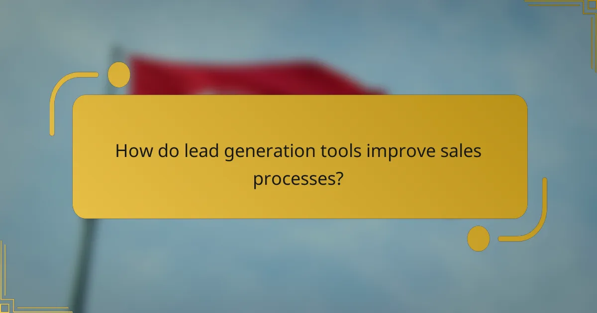 How do lead generation tools improve sales processes?