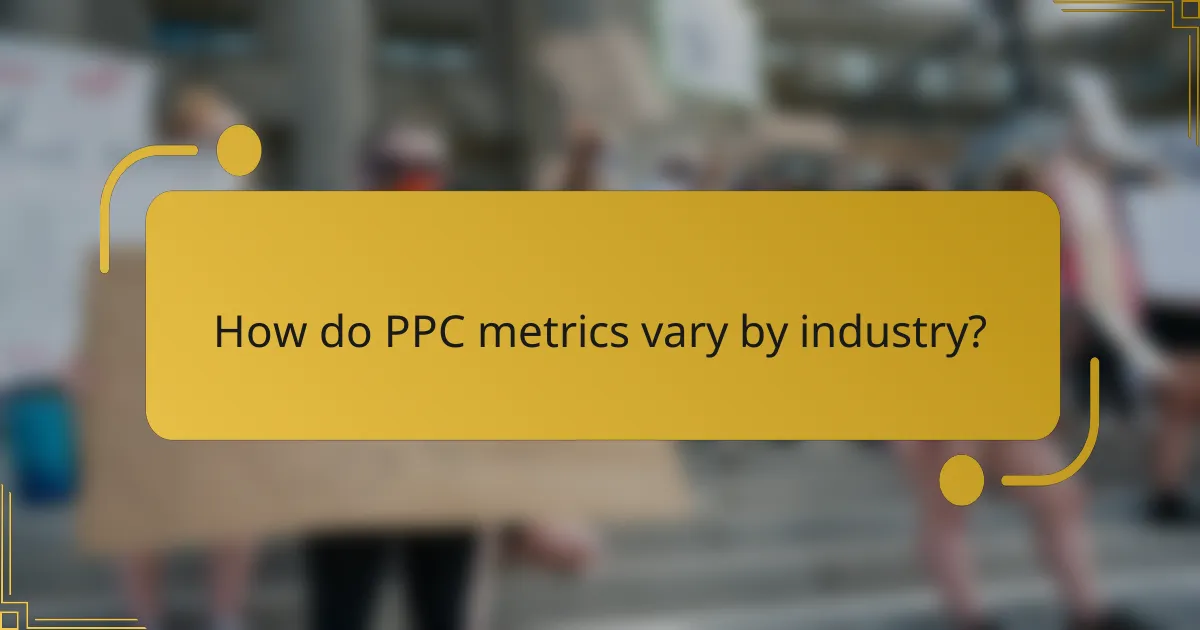 How do PPC metrics vary by industry?