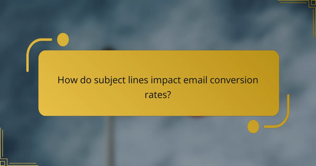 How do subject lines impact email conversion rates?