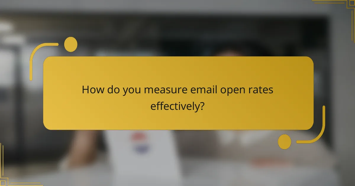 How do you measure email open rates effectively?