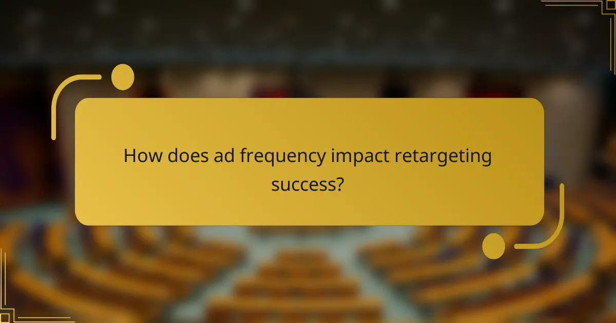 How does ad frequency impact retargeting success?