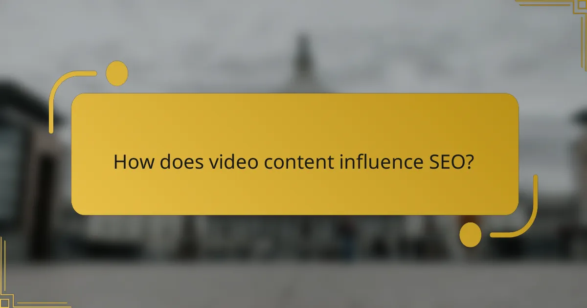 How does video content influence SEO?