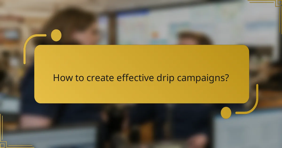 How to create effective drip campaigns?