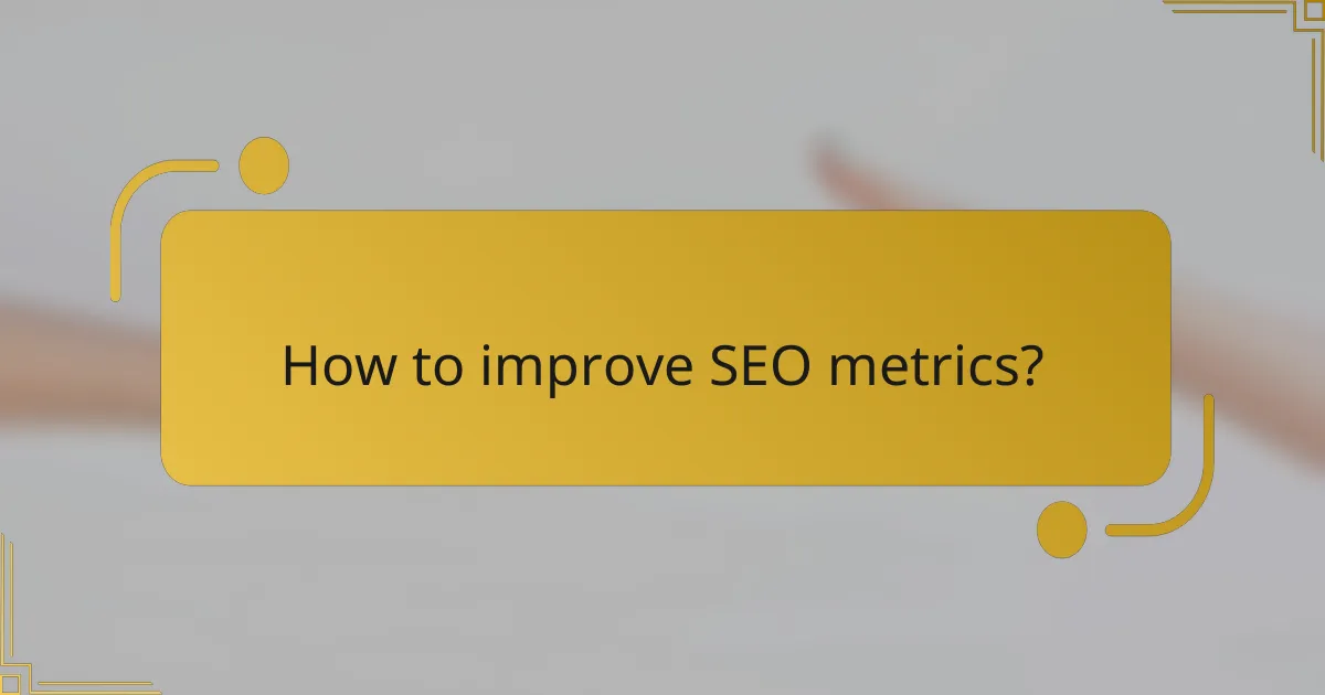 How to improve SEO metrics?