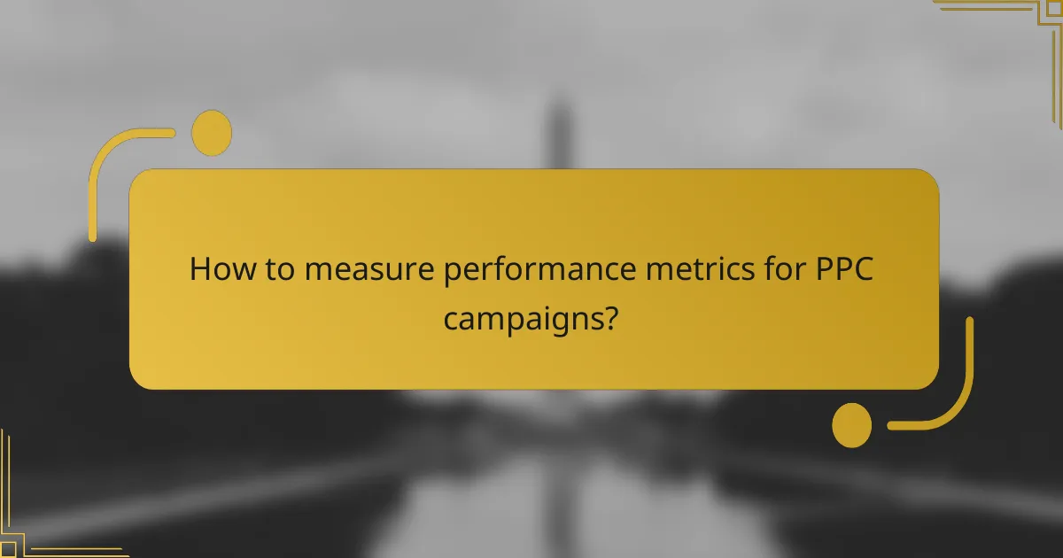 How to measure performance metrics for PPC campaigns?