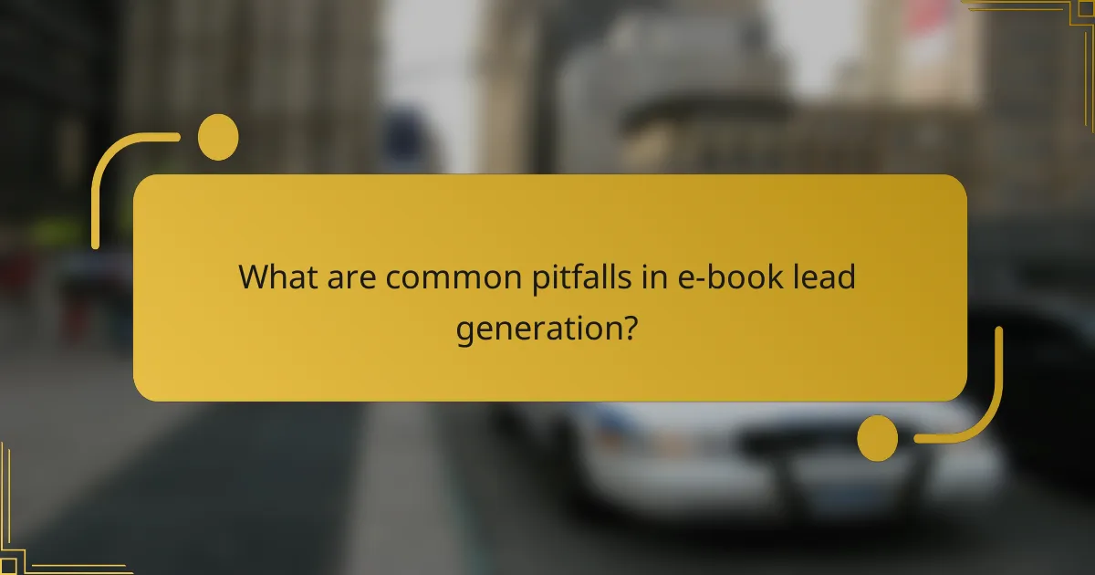 What are common pitfalls in e-book lead generation?