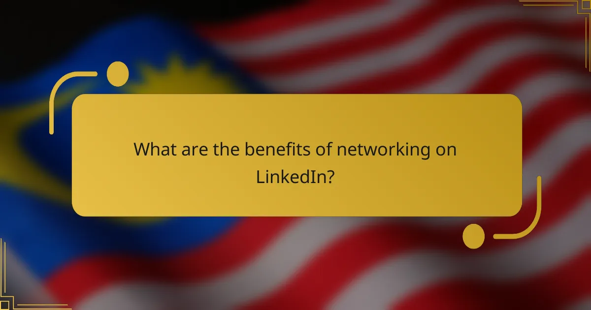 What are the benefits of networking on LinkedIn?