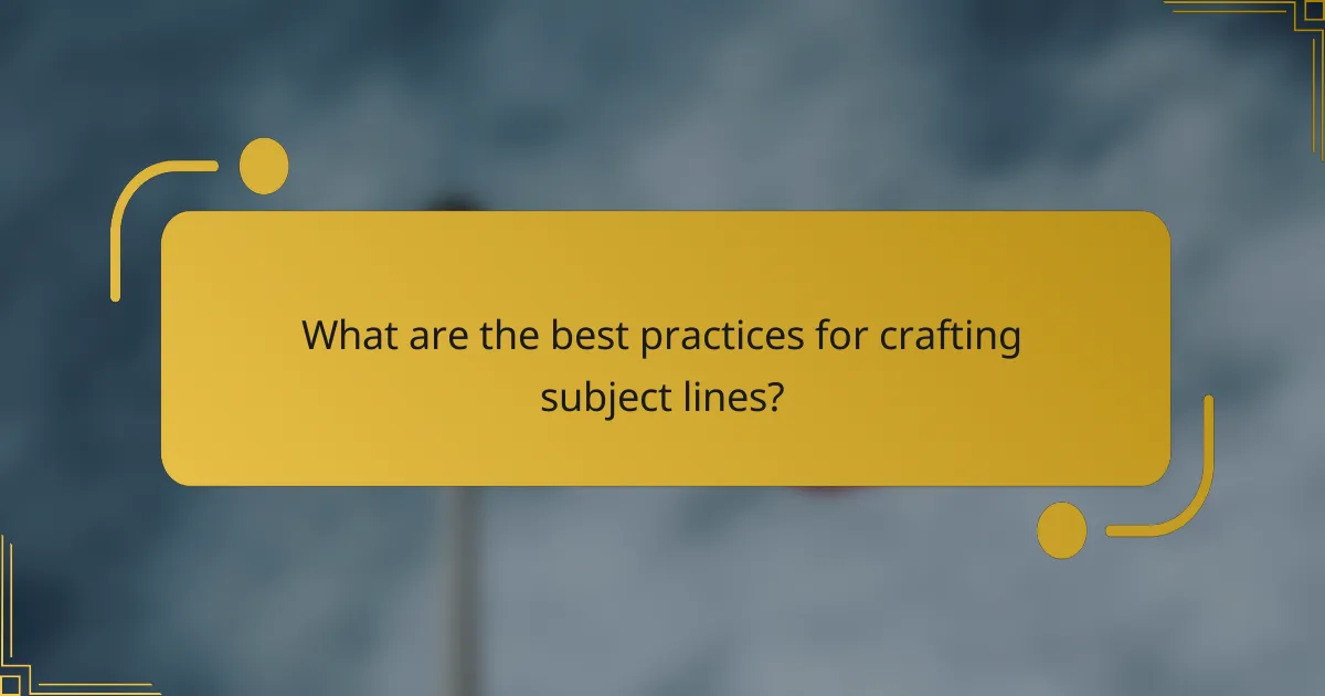 What are the best practices for crafting subject lines?