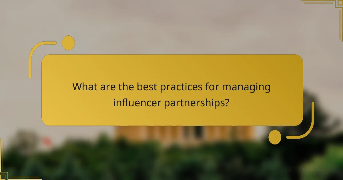 What are the best practices for managing influencer partnerships?
