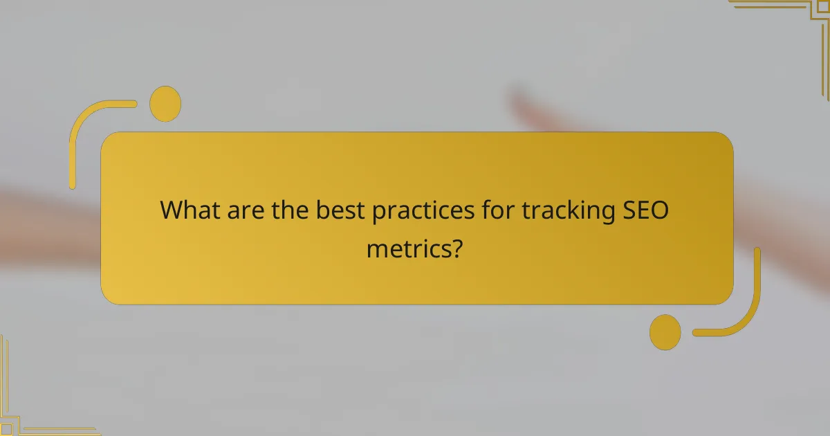 What are the best practices for tracking SEO metrics?