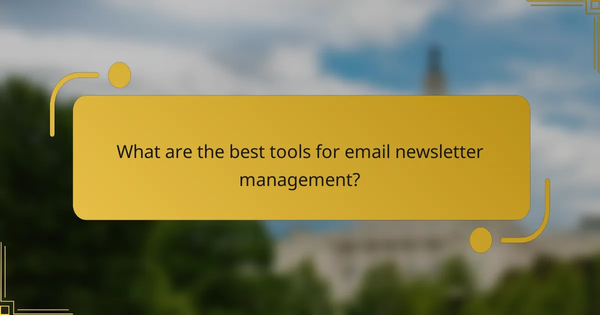 What are the best tools for email newsletter management?