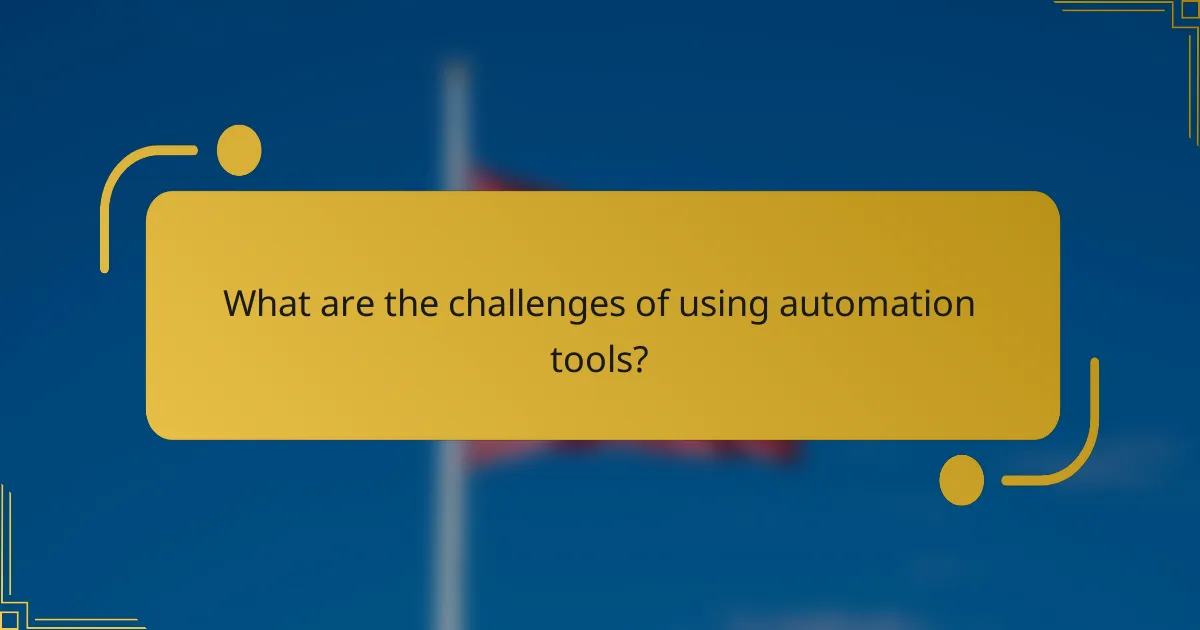 What are the challenges of using automation tools?