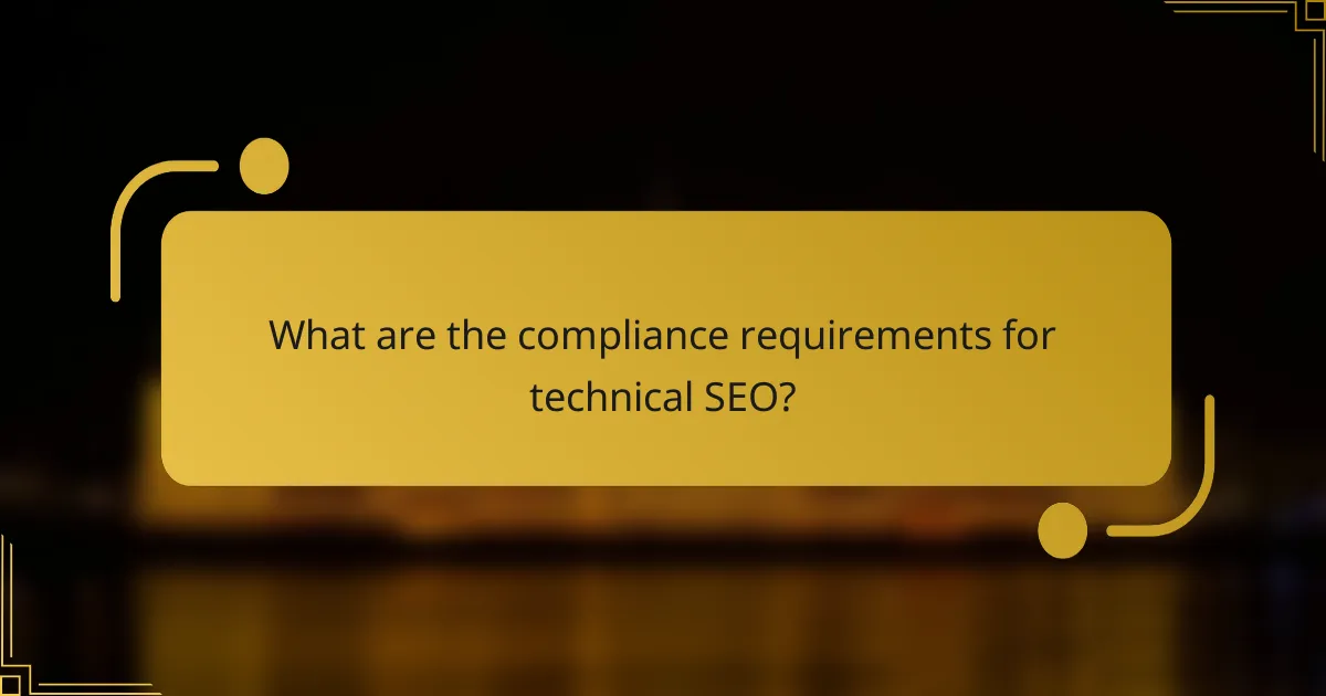 What are the compliance requirements for technical SEO?