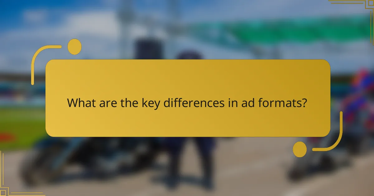 What are the key differences in ad formats?