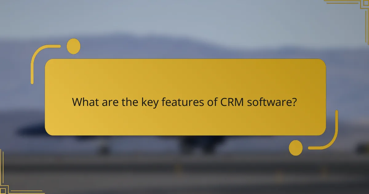 What are the key features of CRM software?
