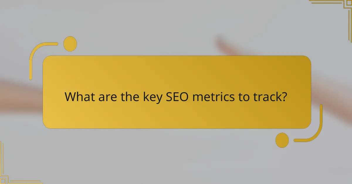 What are the key SEO metrics to track?
