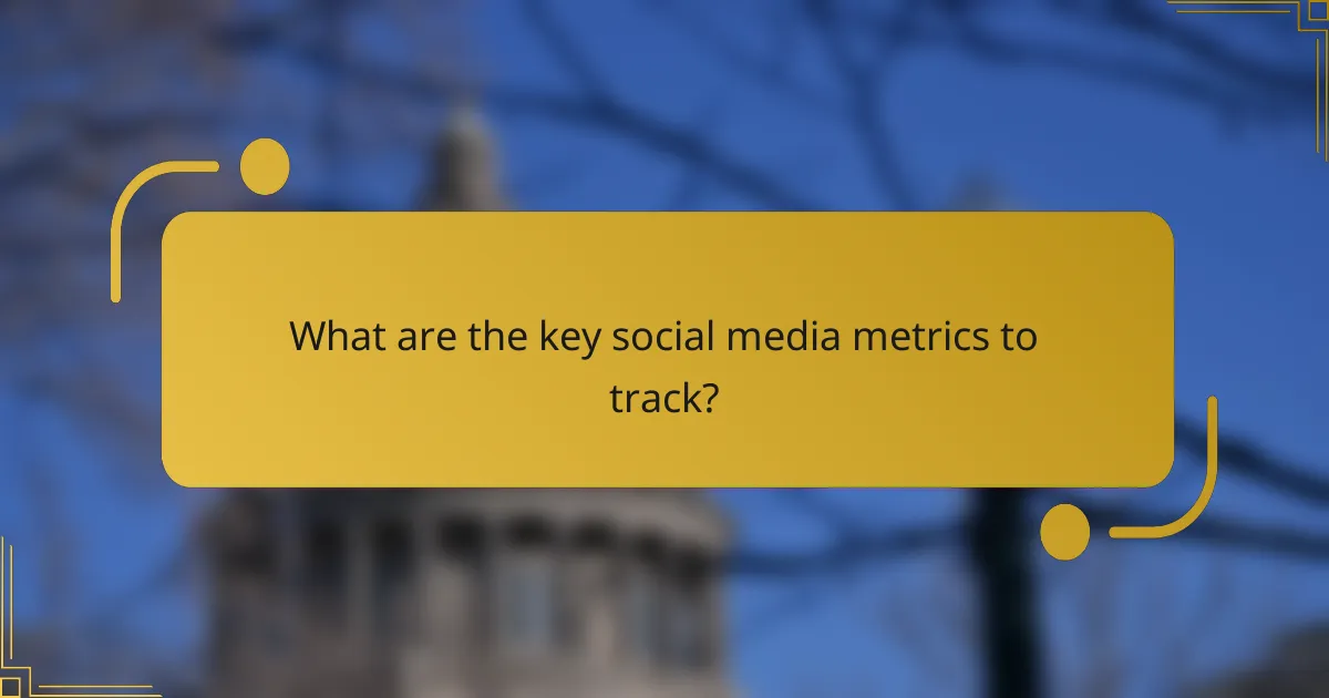 What are the key social media metrics to track?
