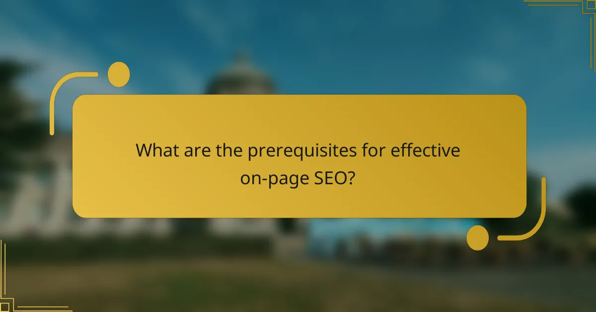 What are the prerequisites for effective on-page SEO?
