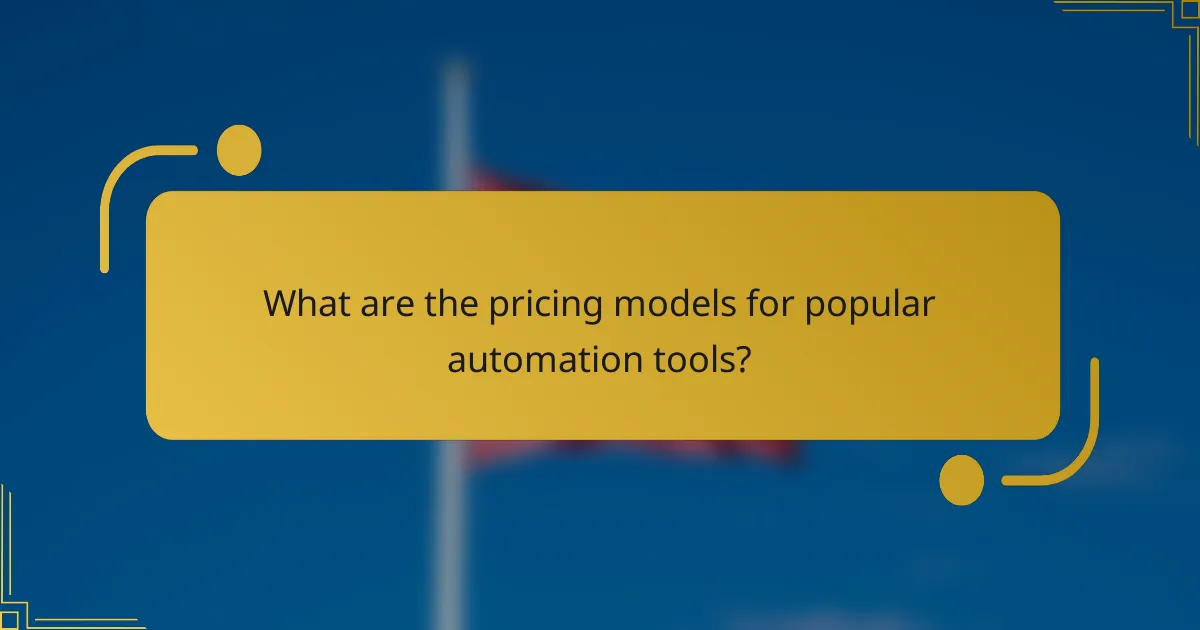 What are the pricing models for popular automation tools?