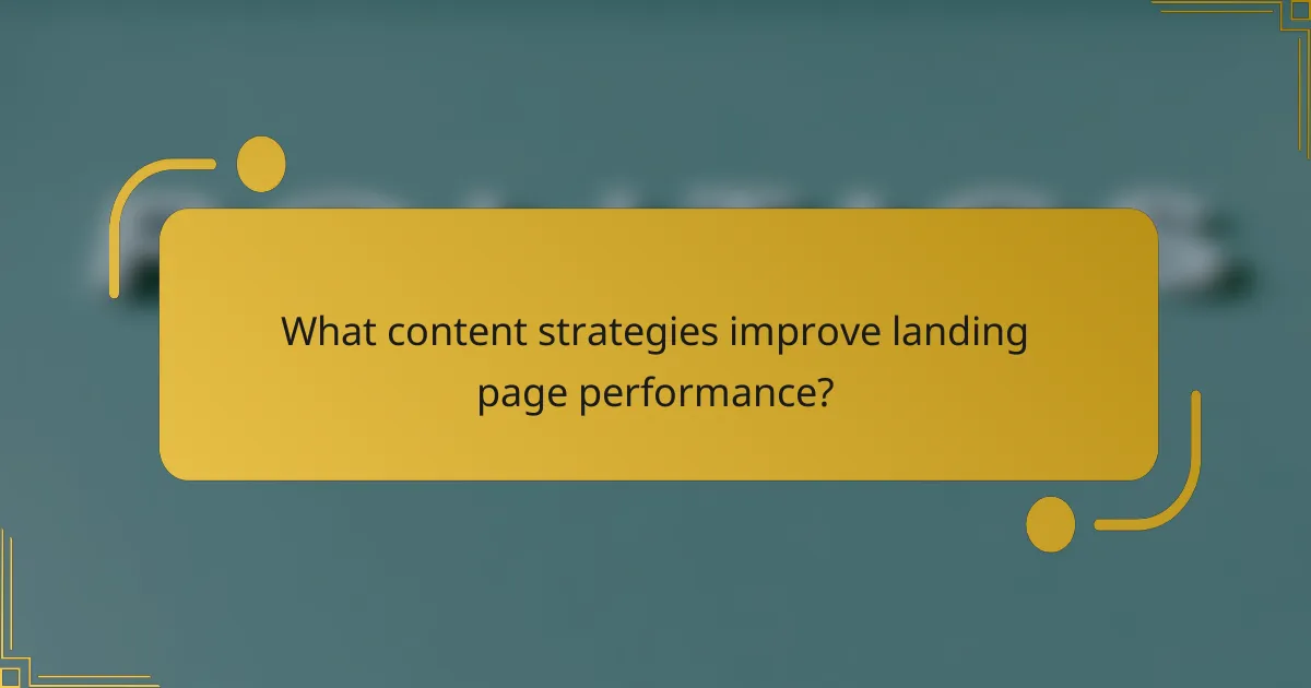What content strategies improve landing page performance?