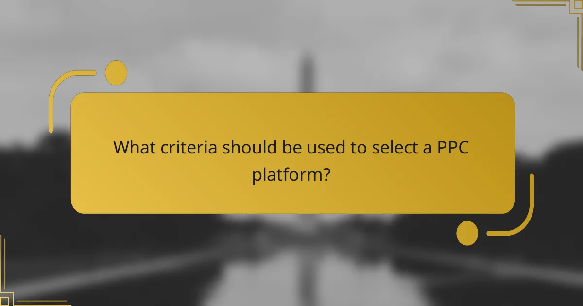 What criteria should be used to select a PPC platform?