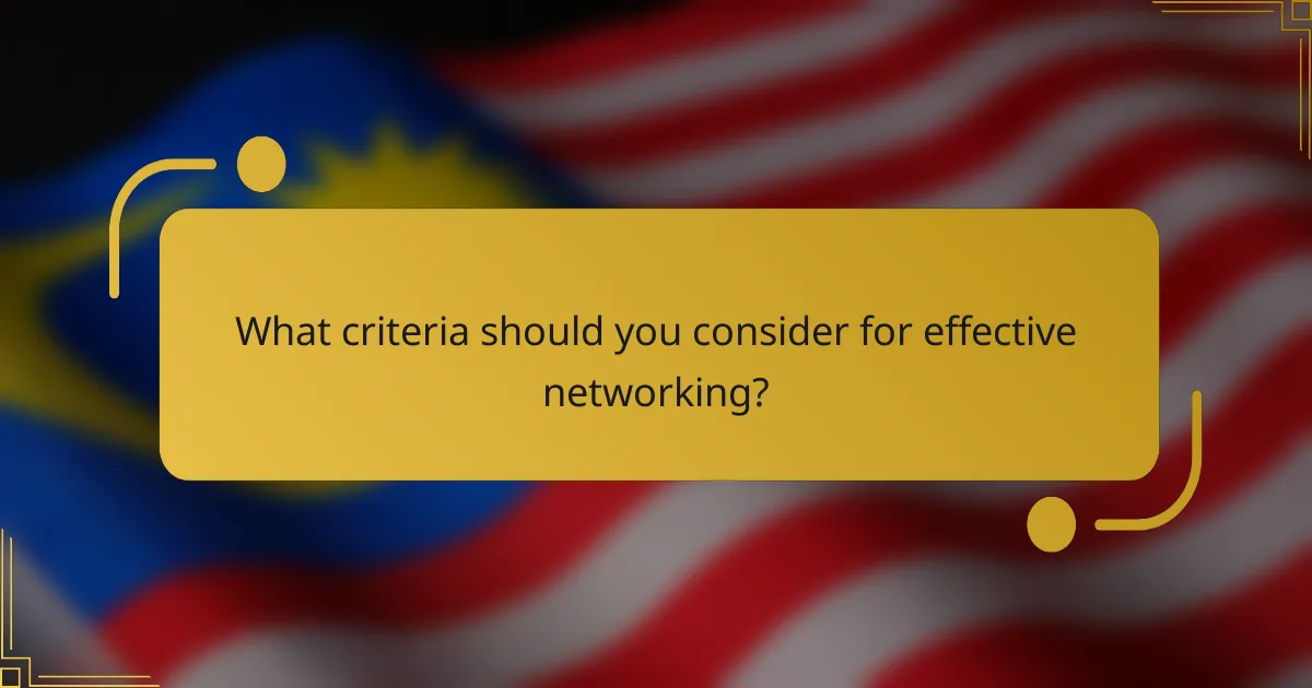 What criteria should you consider for effective networking?