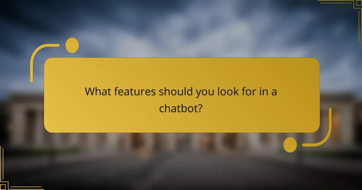 What features should you look for in a chatbot?