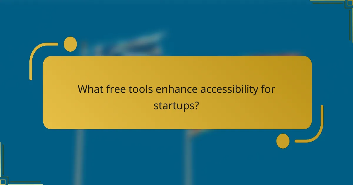 What free tools enhance accessibility for startups?