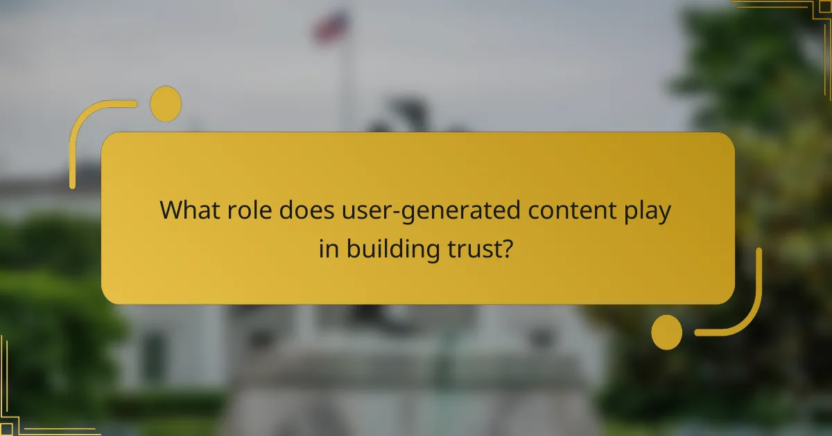 What role does user-generated content play in building trust?