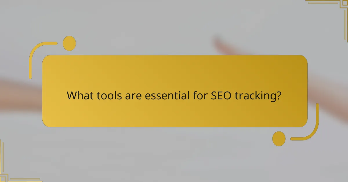 What tools are essential for SEO tracking?