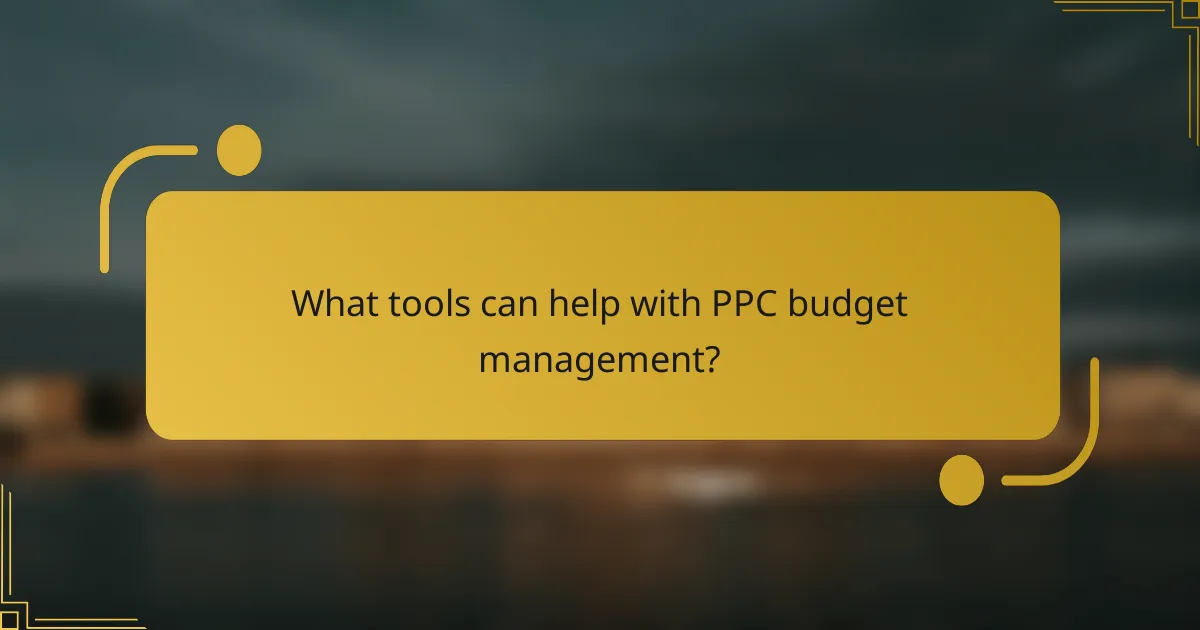 What tools can help with PPC budget management?