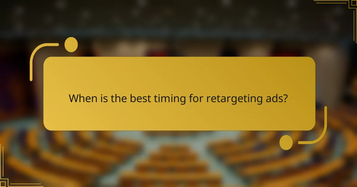 When is the best timing for retargeting ads?