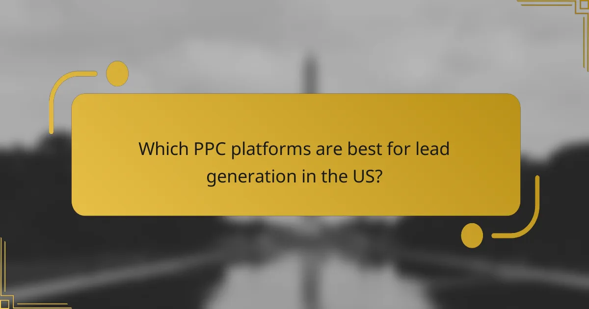Which PPC platforms are best for lead generation in the US?