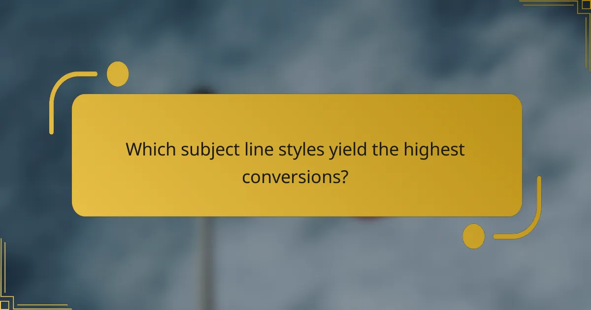 Which subject line styles yield the highest conversions?